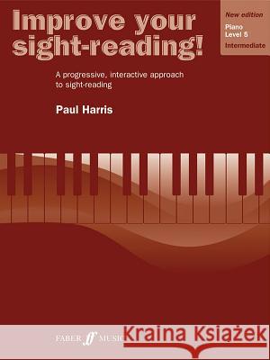 Improve Your Sight-Reading! Piano, Level 5: A Progressive, Interactive Approach to Sight-Reading Alfred Publishing                        Paul Harris 9780571533152 Faber & Faber
