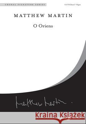 O Oriens: Satb (with Organ), Choral Octavo Matthew Martin 9780571533596