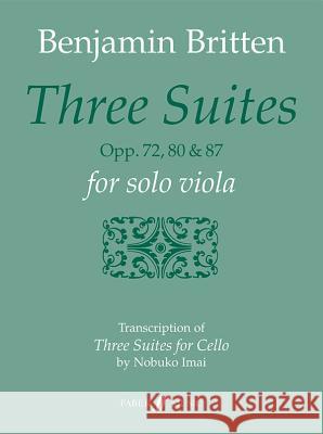 Three Suites, Opp. 72, 80 & 87: Transcription of Three Suites for Cello, Parts Benjamin Britten Nobuko Imai 9780571535972 Faber & Faber