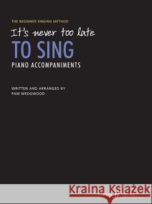 It's Never Too Late to Sing Piano Accompaniments: The Beginner Singing Method Pegler, Heidi; Wedgwood, Pam 9780571536696