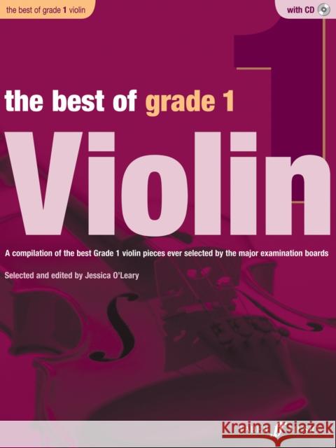 The Best of Grade 1 Violin: A Compilation of the Best Ever Grade 1 Violin Pieces Ever Selected by the Major Examination Boards, Book & CD O'Leary, Jessica 9780571536917 Best of Grade
