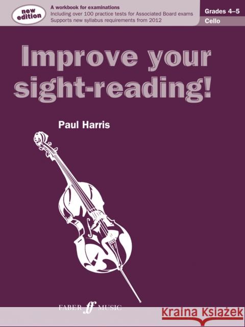 Improve Your Sight-Reading! Cello, Grade 4-5: A Workbook for Examinations Harris, Paul 9780571536986 Improve Your Sight-reading!