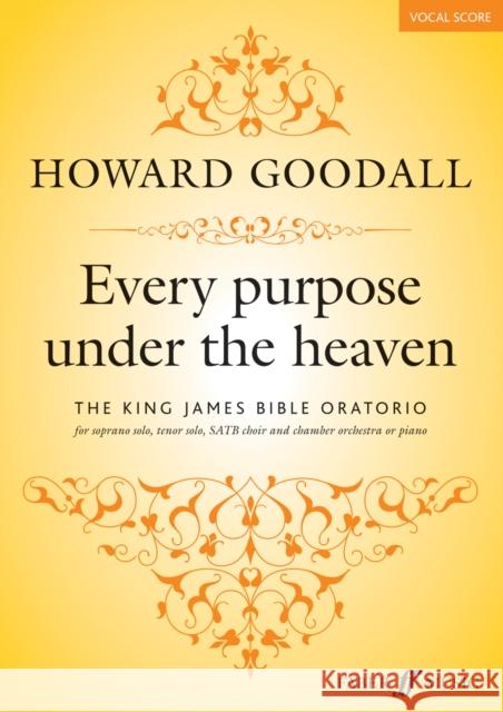Every Purpose Under the Heaven: The King James Bible Oratorio for Soprano, Tenor Solo, Satb Choir and Chamber Orchestra or Piano, Vocal Score Howard Goodall 9780571537181