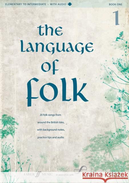 The Language of Folk, Bk 1: 20 Folk Songs from Around the British Isles, with Background Notes, Practice Tips and CD, Book & CD Alfred Music 9780571537327 Faber & Faber