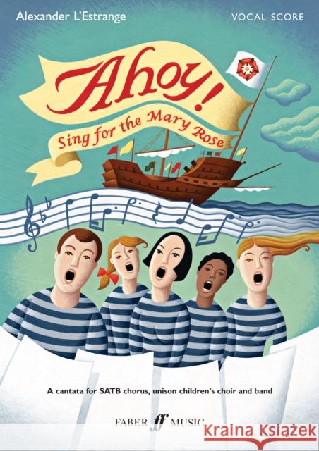 Ahoy! Sing for the Mary Rose: Satb, Vocal Score L'Estrange, Alexander 9780571537662 