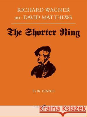 The Shorter Ring David Matthews Richard Wagner  9780571538225 Faber Music Ltd