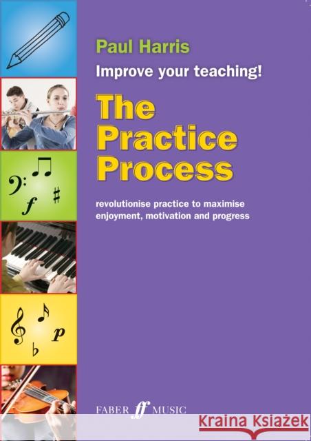 The Practice Process: Revolutionize Practice to Maximize Enjoyment, Motivation and Progress Harris, Paul 9780571538331 Faber Music Ltd