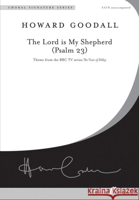 The Lord Is My Shepherd (Psalm 23): Theme from the BBC TV Series the Vicar of Dibley (Satb, a Cappella), Choral Octavo Goodall, Howard 9780571538485