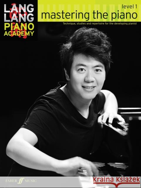 Lang Lang Piano Academy: mastering the piano level 1 Lang Lang 9780571538515 Faber Music Ltd