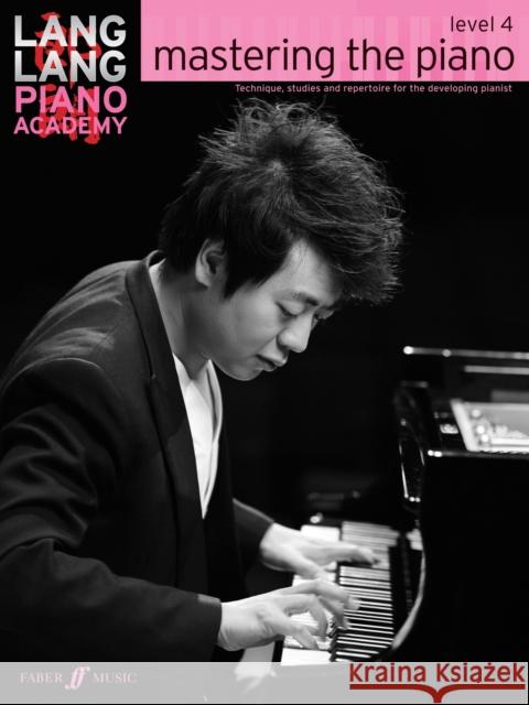 Lang Lang Piano Academy: mastering the piano level 4 Lang Lang 9780571538546 Faber Music Ltd