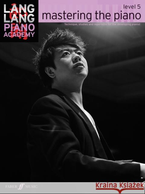 Lang Lang Piano Academy: mastering the piano level 5 Lang Lang 9780571538553 Faber Music Ltd