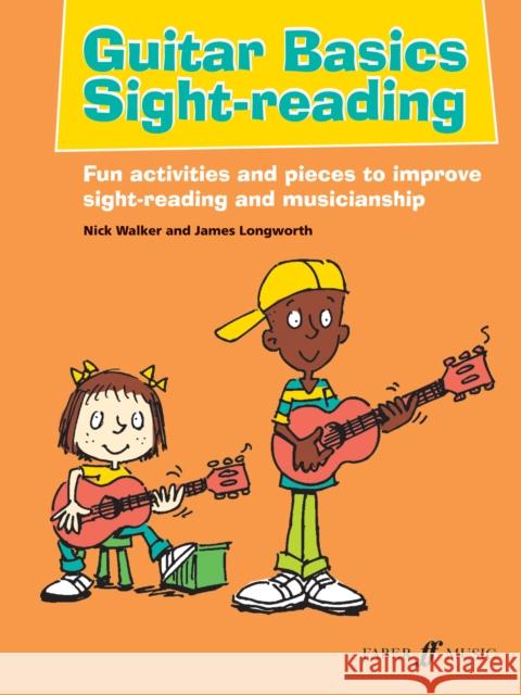 Guitar Basics Sight-Reading: Fun Activities and Pieces to Improve Sight-Reading and Musicianship James Longworth 9780571538782 Faber Music Ltd