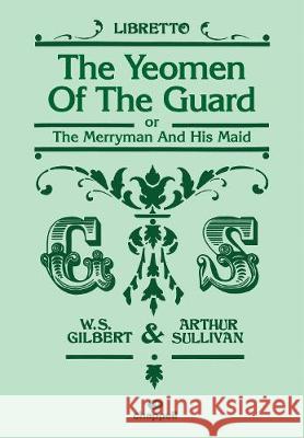 Yeomen of the Guard, The (libretto) William Gilbert Arthur S. Sullivan  9780571538850 Faber Music Ltd