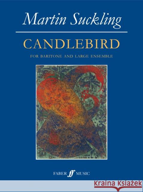 Candlebird: Baritone Voice & Ensemble, Full Score Suckling, Martin 9780571538898 Faber Music Ltd