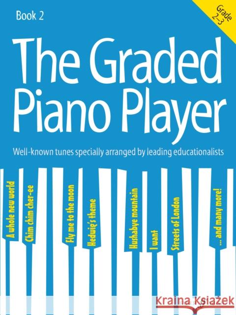 The Graded Piano Player, Bk 2: Well-Known Tunes Specially Arranged by Leading Educationalists (Grade 2-3) Alfred Music 9780571539413
