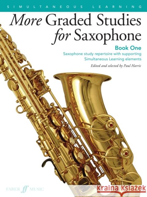 More Graded Studies for Saxophone, Bk 1: Saxophone Study Repertoire with Supporting Simultaneous Learning Elements Harris, Paul 9780571539512