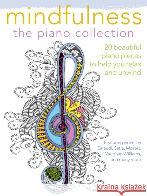 Mindfulness -- The Piano Collection: 20 Beautiful Piano Pieces to Help You Relax and Unwind Alfred Music 9780571539543