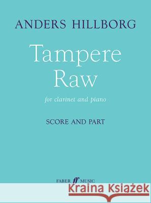 Tampere Raw: Clarinet & Piano, Part(s) Anders Hillborg 9780571539727 Faber & Faber