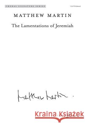 The Lamentations of Jeremiah: Mixed Voices, Choral Octavo Martin, Matthew 9780571539741