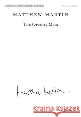 The Oratory Mass: Unison, Choral Octavo Martin, Matthew 9780571539765 Faber Music Ltd