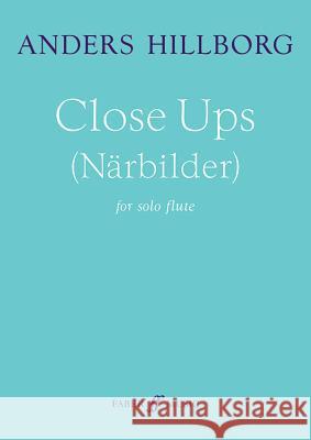Close Ups (Närbilder): Solo Flute, Part(s) Hillborg, Anders 9780571539802 Faber Music Ltd