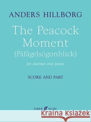 The Peacock Moment: Clarinet & Piano, Part(s) Anders Hillborg 9780571539901 Faber & Faber