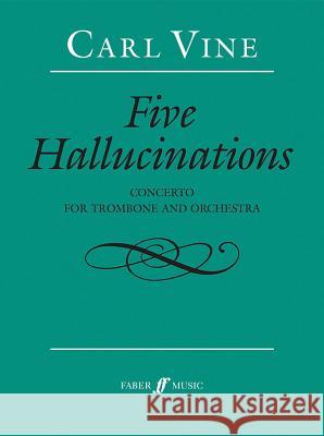 Five Hallucinations: Concerto for Trombone and Orchestra, Score Vine, Carl 9780571540105 Faber Music Ltd