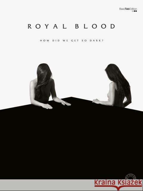 Royal Blood -- How Did We Get So Dark?: Vocal/Bass Guitar Tab Royal Blood 9780571540433 