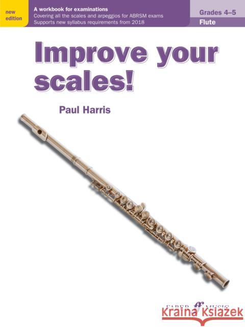 Improve Your Scales! Flute, Grades 4-5: A Workbook for Examinations Harris, Paul 9780571540518