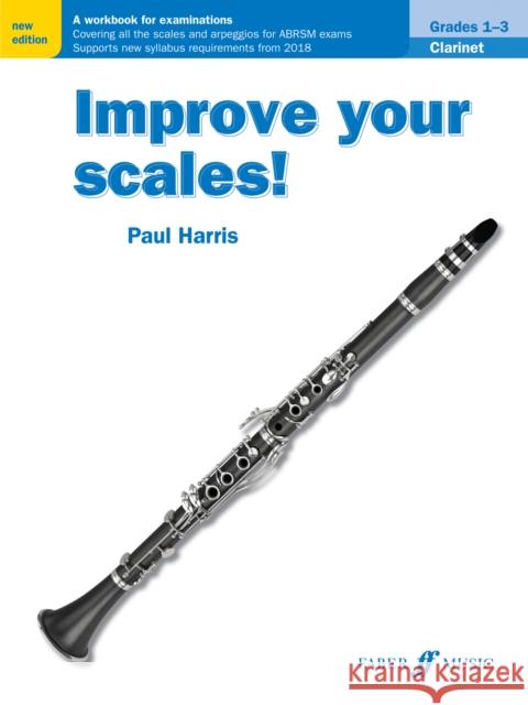 Improve Your Scales! Clarinet, Grades 1-3: A Workbook for Examinations Harris, Paul 9780571540525