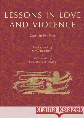 Lessons in Love and Violence (Libretto): An Opera in Two Parts Martin Crimp, Geroge Benjamin 9780571540556 Faber Music Ltd