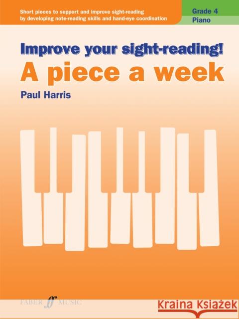 Improve Your Sight-Reading! Piano -- A Piece a Week, Grade 4: Short Pieces to Support and Improve Sight-Reading by Developing Note-Reading Skills and Harris, Paul 9780571540563