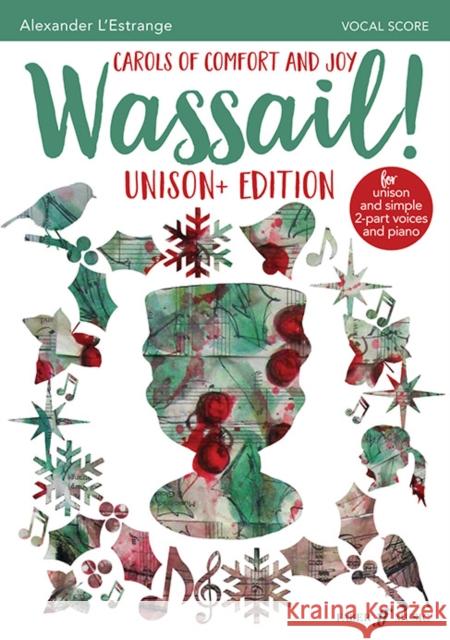 Wassail!: Carols of Comfort and Joy (Unison and 2-Part Voices with Piano), Vocal Score L'Estrange, Alexander 9780571541362 Faber Music Ltd