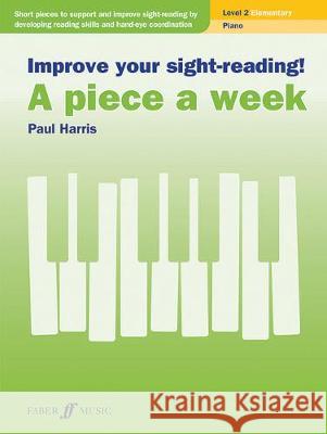 Improve Your Sight-Reading! a Piece a Week -- Piano, Level 2 Paul Harris 9780571541423 Faber & Faber