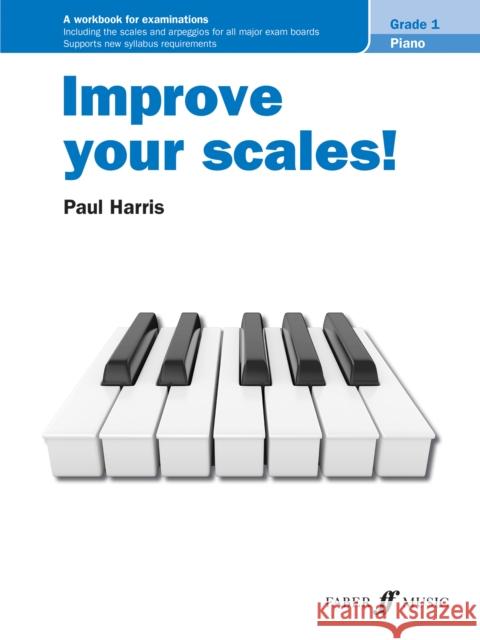 Improve Your Scales! Piano Grade 1: A Workbook for Examinations Harris, Paul 9780571541713