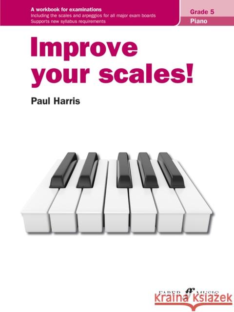 Improve Your Scales! Piano, Grade 5 Harris, Paul 9780571541751 FABER MUSIC