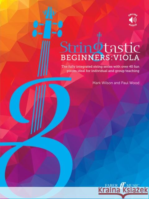 Stringtastic Beginners -- Viola: The Fully Integrated String Series with Over 40 Fun Pieces Ideal for Individual and Group Teaching, Book & Online Aud Wilson, Mark 9780571542246 Faber Music Ltd