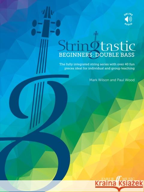 Stringtastic Beginners -- Double Bass: The Fully Integrated String Series with Over 40 Fun Pieces Ideal for Individual and Group Teaching, Book & Onli Wilson, Mark 9780571542260