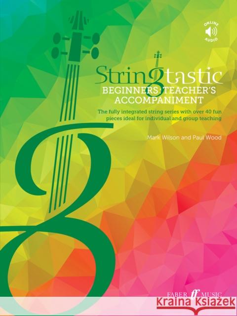 Stringtastic Beginners -- Teacher's Accompaniment: The Fully Integrated String Series with Over 40 Fun Pieces Ideal for Individual and Group Teaching, Wilson, Mark 9780571542277