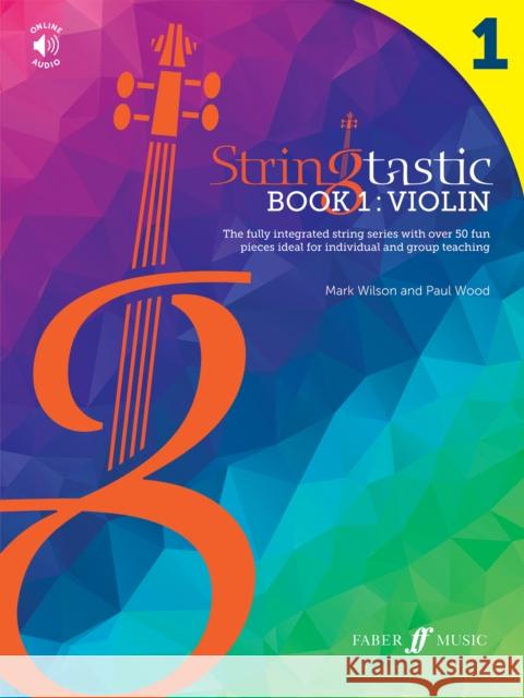 Stringtastic Book 1: Violin: The integrated string series with over 50 fun pieces ideal for individual and group teaching Paul Wood 9780571542550