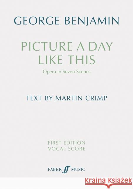 Picture a day like this (First Edition Vocal Score) George Benjamin Martin Crimp  9780571543052 Faber Music Ltd
