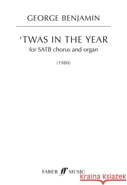 'Twas in the year George Benjamin 9780571543403 Faber Music Ltd