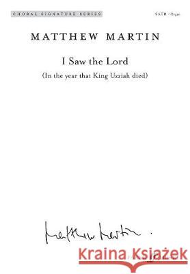 I Saw the Lord: In the year that King Uzziah died Matthew Martin   9780571570959 Faber Music Ltd