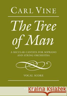 The Tree of Man: Soprano & String Orchestra, Vocal Score Vine, Carl 9780571572250 Faber Music Ltd