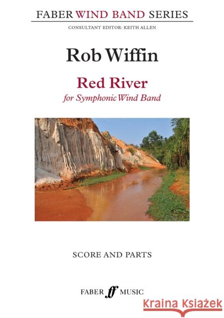 Red River: For Symphonic Wind Band, Score & Parts Wiffin, Rob 9780571572502 Faber Music Ltd