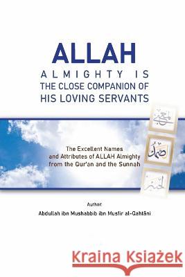 Allah Almighty Is the Close Companion of His Loving Servants Abdullah Ibn Mushabbib Al-Qahtani   9780572312770 Maatia