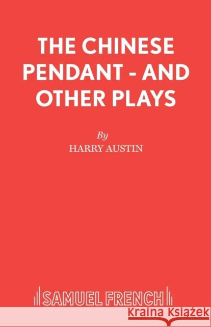 The Chinese Pendant - And Other Plays Harry Austin 9780573000294 BERTRAMS PRINT ON DEMAND