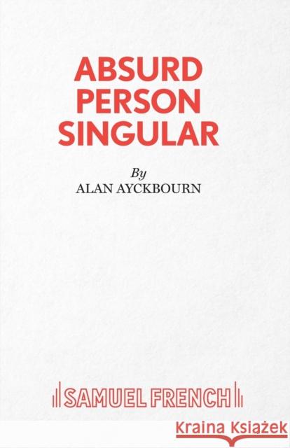 Absurd Person Singular Alan Ayckbourn 9780573010231 Samuel French Ltd