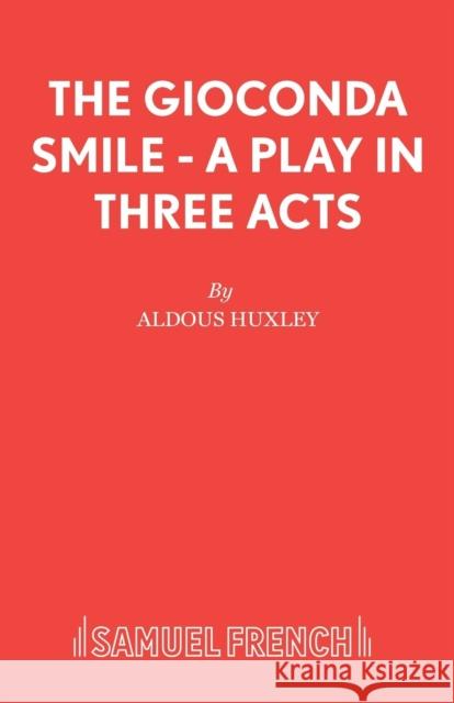 The Gioconda Smile - A Play in Three Acts Aldous Huxley 9780573011597