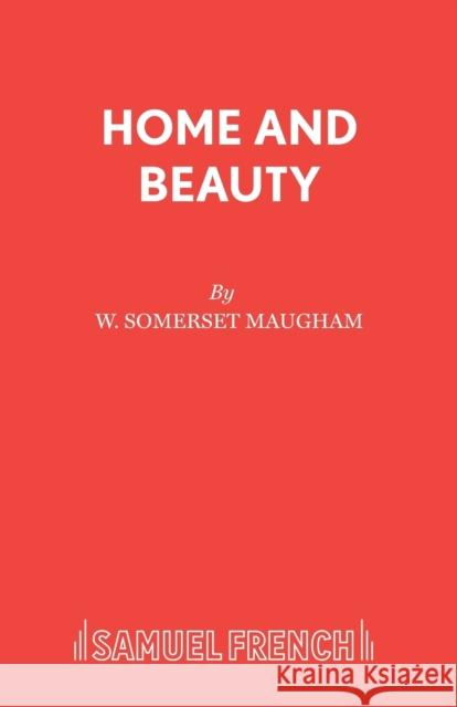 Home and Beauty W. Somerset Maugham 9780573011849 Samuel French Ltd